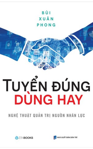 Tuyển đúng, dùng hay: Nghệ thuật quản trị nguồn nhân lực