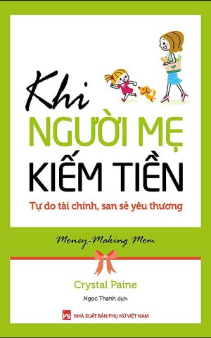 Khi người mẹ kiếm tiền : Tự do tài chính, san sẻ yêu thương