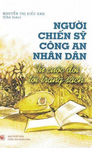 Người chiến sĩ Công an nhân dân từ cuộc đời đến trang sách