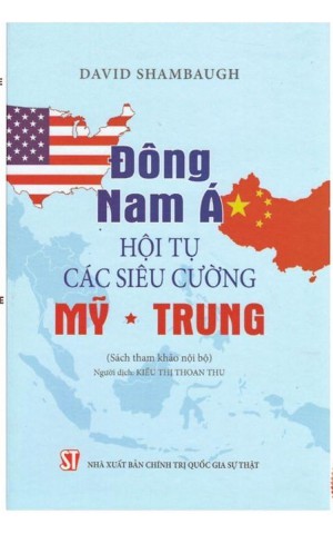 Đông Nam Á - Hội tụ các siêu cường Mỹ - Trung