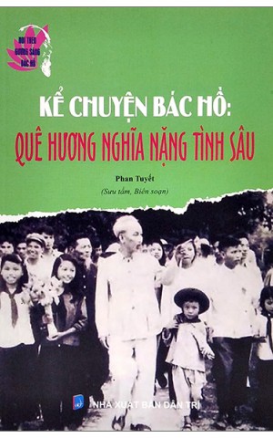 Kể chuyện Bác Hồ: Quê hương nghĩa nặng tình sâu