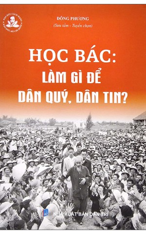 Học Bác: Làm gì để dân quý, dân tin?