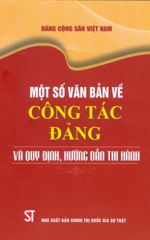 Một số văn bản về công tác Đảng và quy định, hướng dẫn thi hành