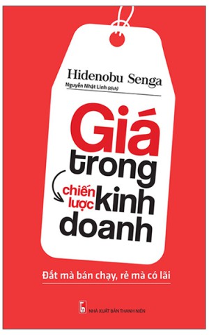 Giá trong chiến lược kinh doanh : Đắt mà bán chạy, rẻ mà có lãi