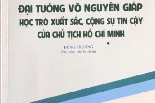 Đại tướng Võ Nguyên Giáp – Học trò xuất sắc, cộng sự tin cậy của Chủ tịch Hồ Chí Minh